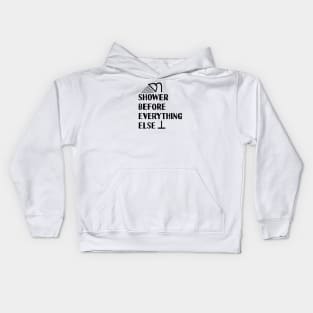 Shower Before Anything Else Kids Hoodie